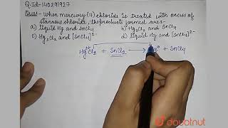 When mercury II chloride is treated with excess of stannous chloride the products obtained are [upl. by Marteena]