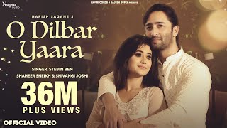 O DILBAR YAARA Official Video  Stebin Ben  Shaheer Sheikh  Shivangi Joshi  New Hindi Song [upl. by Norvol]