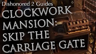 Dishonored 2 Clockwork Mansion Carriage Gate Code Skip Mission 4 Alternate Route [upl. by Lleunamme]