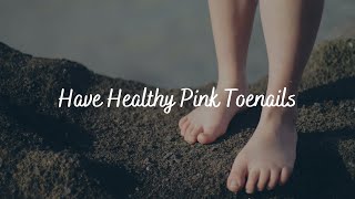 Have Healthy Pink Toenails  Subliminal Audio [upl. by Martine]