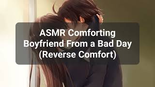 ASMR Comforting Boyfriend From a Bad Day Reverse Comfort kissing  Softspoken [upl. by Gonnella828]