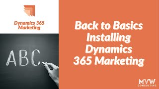 Installing Dynamics 365 Marketing  Back To Basics [upl. by Othilia]