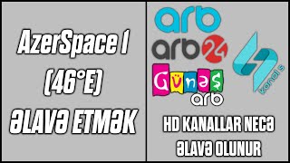 AZERSPACE 46E ƏLAVƏ ETMƏK  ARB HD KANALLARI VE KANAL S ƏLAVƏ ETMƏK AZERSPACE HD KANALLARI YIĞMAQ [upl. by Schreck982]