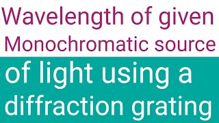 Wavelength of given monochromatic source of light by using a diffraction grating [upl. by Odicalp]