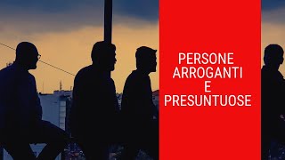 Persone arroganti e presuntuose  come comportarsi [upl. by Retsehc]