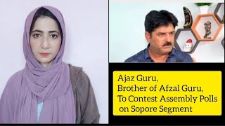 Ajaz Guru Brother of Afzal Guru To Contest Assembly Polls on Sopore Segment [upl. by Elena464]