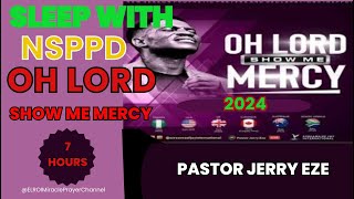 SLEEP WITH NSPPD MERCY PRAYER  7 HOURS OH LORD SHOW ME MERCY  PASTOR JERRY EZE PRAYER SESSION [upl. by Trimble]