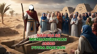 Kisah NabI ISA AS menghidupkan jasad Putra Nabi Nuh AS [upl. by Enihpled]