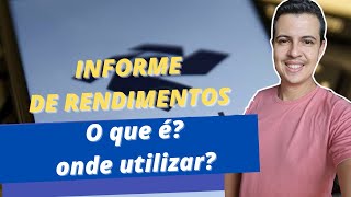 INFORME DE RENDIMENTOS  Para que serve e onde utilizar esse documento [upl. by Leahcir]