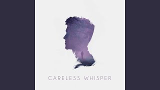 Careless Whisper [upl. by Phedra]