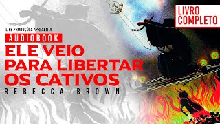 LIVRO COMPLETO  VOZ HUMANA  ELE VEIO PARA LIBERTAR OS CATIVOS  REBECCA BROWN  AUDIOBOOK [upl. by Emiatej]