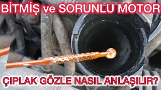 BÄ°TÄ°K ve SORUNLU MOTOR Ã‡IPLAK GÃ–ZLE NASIL ANLAÅžILIR Ä°KÄ°NCÄ° EL ARABA ALIRKEN NELERE BAKILIR2 BÄ°TMÄ°Åž [upl. by Klump]