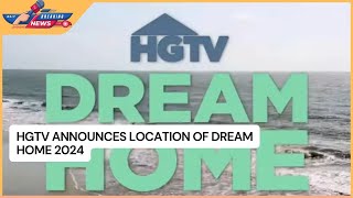 HGTV Announces Location of Dream Home 2024 [upl. by Gusty]