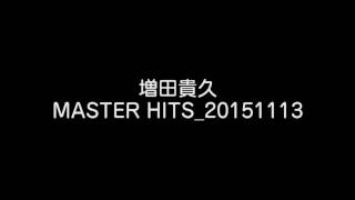 増田貴久 MASTER HITS 20151113 [upl. by Attiuqal]