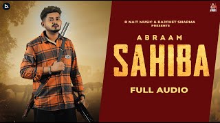 Sahiba Official Audio Abraam  Music Nasha  RNait [upl. by Helenka]