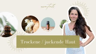 Trockene juckende Haut  mit ätherischen Ölen unterstützen [upl. by Anemix]