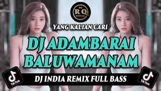 DJ ADAMBARAI BALUWAMANAM REMIX FULL BASS VIRAL TIKTOK TERBARU 2023  DJ INDIA [upl. by Aydiv279]