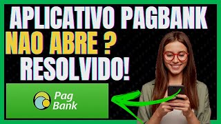 App PagBank Não Abre Como Resolver o Problema Rapidamente [upl. by Yntruoc]