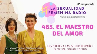 465 UNA CITA CON EL MAESTRO DEL AMOR LA SEXUALIDAD FEMENINA RADIO [upl. by Charlean]