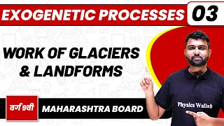 EXOGENETIC PROCESSES PART II 02  Work of Glaciers amp Landforms  वर्ग 9 वी  Maharashtra Board [upl. by Ivy]