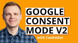 Consent Mode v2 What you need to know and setup with Cookiebot [upl. by Haggar]