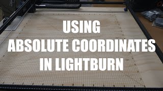 Using Absolute Coordinates In Lightburn [upl. by Birck895]