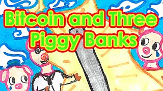 Bitcoin and Three Piggy Banks [upl. by Toby]