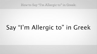 How to Say quotIm Allergic Toquot in Greek  Greek Lessons [upl. by Blinnie]