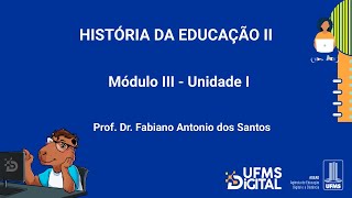 UFMS Digital História da Educação II  Módulo 3  Unidade 1 [upl. by Canica753]