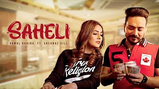 FULL SONG  Saheli  Kamal Khaira Ft Shehnaz Gill amp Nixon  New Punjabi Song 2024 [upl. by Det59]