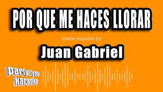 Juan Gabriel  Por Que Me Haces Llorar Versión Karaoke [upl. by Scevo221]