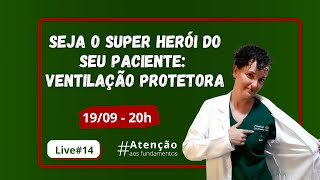 Live 14  Seja o Super Herói do seu paciente Ventilação Protetora [upl. by Haelam691]