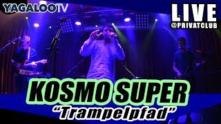 KOSMO SUPER  quotTrampelpfadquot live im Privatclub [upl. by Trawets769]