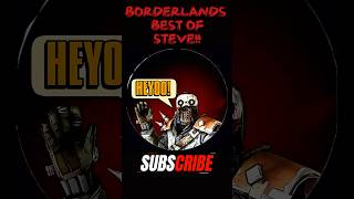 The Best of STEVE quotHEYOOquot in Borderlands [upl. by Aihsenor]