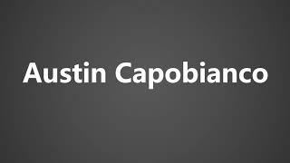 How To Pronounce Austin Capobianco [upl. by Jp670]