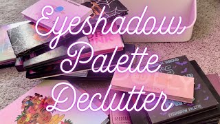 EYESHADOW PALETTE DECLUTTER [upl. by Brooks]