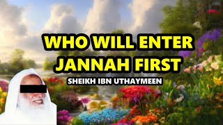 Who Will Enter Jannah First  Sheikh ibn Uthaymeen [upl. by Pacian966]