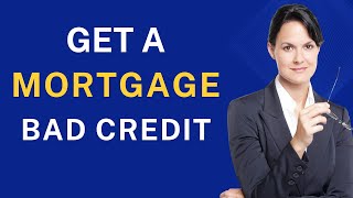 How to Get a Mortgage Loan with Bad Credit [upl. by Eycal]