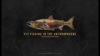 Fly Fishing in the Anthropocene  Documentary 2017 [upl. by Alcott]