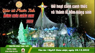 WGPBR TRỰC TUYẾN GX PHƯỚC TỈNH HOẠT CẢNH CANH THỨC  THÁNH LỄ ĐÊM MỪNG CHÚA GIÁNG SINH 241223 [upl. by Hadeehuat277]