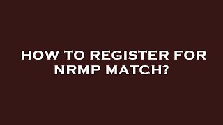 How to register for nrmp match [upl. by Pontius362]