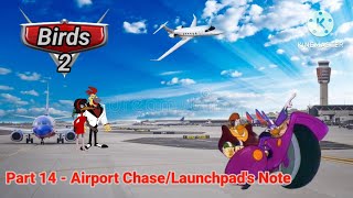 Birds 2 Part 14  Airport ChaseLaunchpads Note [upl. by Mandie251]