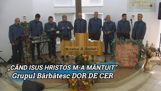 „CÂND ISUS HRISTOS”  GRUPUL DOR DE CER [upl. by Akimrehs]