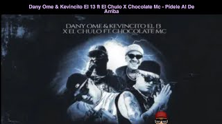 Dany Ome amp Kevincito El 13 ft El Chulo X Chocolate Mc  Pídele Al De Arriba  Video Oficial [upl. by Adey149]