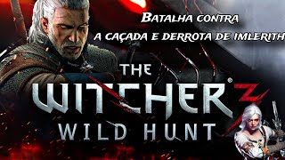 The Witcher 3 A Batalha contra a Caçada Selvagem e Imlerith [upl. by Ruhtra]