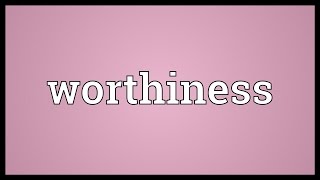 Worthiness Meaning [upl. by Omiseno]