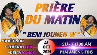 BENI JOUNENW  PRIÈRE DE GUÉRISON  PRIÈRE DU MATIN  23 OCT 2024PLM AMEN 3 FOIS [upl. by Reddy886]