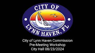 08232024 City of Lynn Haven Commision PreMeeting Workshop [upl. by Asereht913]