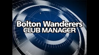 Bolton Wanderers Club Manager Playthrough [upl. by Einaoj]