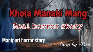 Mang Mayagi KholaReal horror storyManipuri horror storyAsengba wari ama [upl. by Terryl]